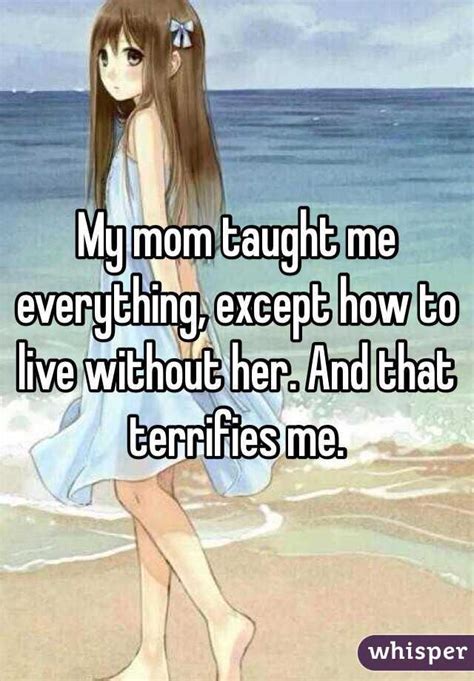 My Mom Taught Me Everything Except How To Live Without Her And That Terrifies Me