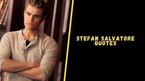 Top 15 Amazing Quotes From Stefan Salvatore To Astonish You