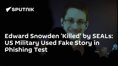Edward Snowden Killed By Seals Us Military Used Fake Story In Phishing Test 10112017