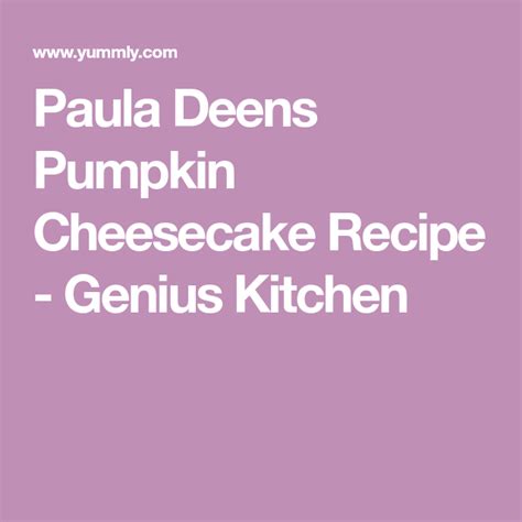 Maybe you would like to learn more about one of these? Paula Deen's Pumpkin Cheesecake Recipe | Yummly | Recipe ...