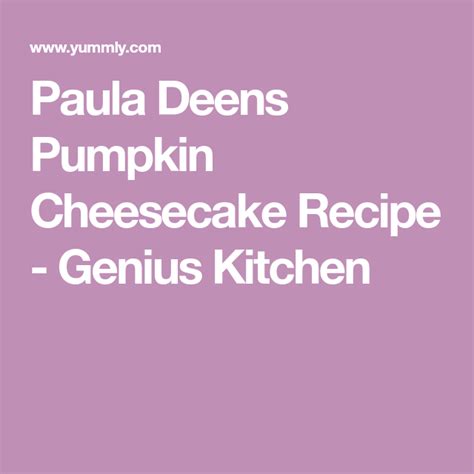 How long do you bake pumpkin cheesecake? Paula Deen's Pumpkin Cheesecake Recipe | Yummly | Recipe ...