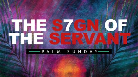 The Sign Of The Servant Palm Sunday 2022