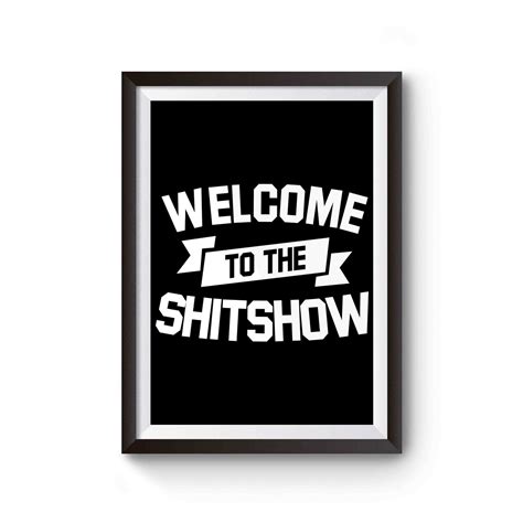 Welcome To The Shitshow Poster