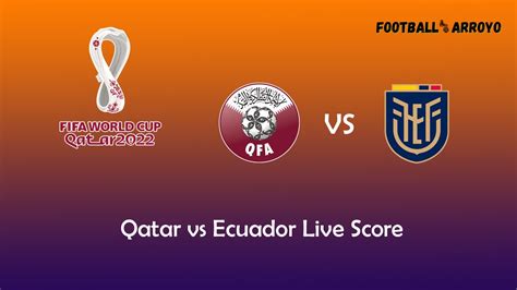 Qatar Vs Ecuador Live Score Tv Guide How To Watch Fifa World Cup 2022
