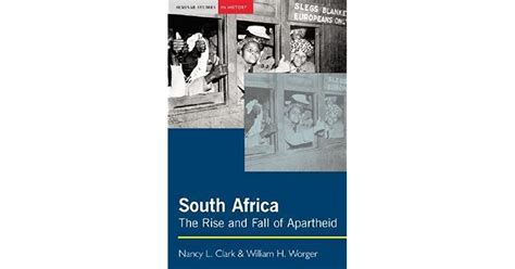 South Africa The Rise And Fall Of Apartheid By Nancy L Clark