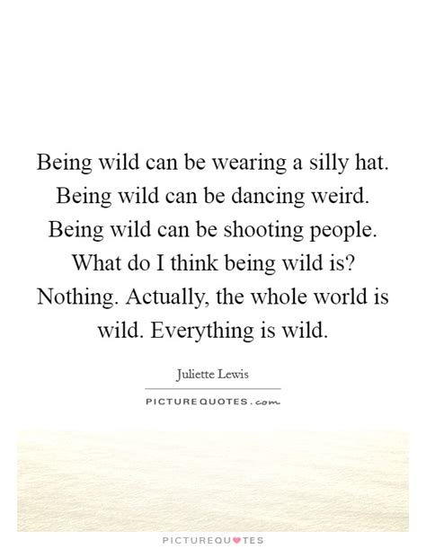 Being Wild Quotes Being Wild Sayings Being Wild Picture Quotes