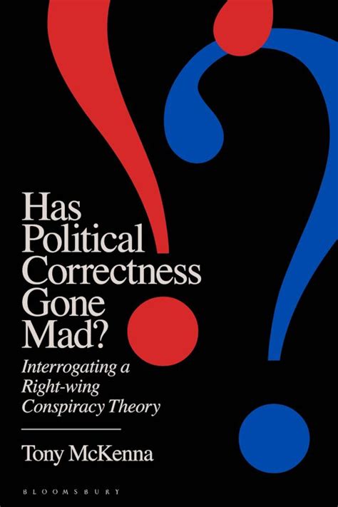 has political correctness gone mad interrogating a right wing conspiracy theory tony mckenna