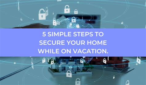 Protect Your Home On Vacation A Guide To Safe And Secure Travel