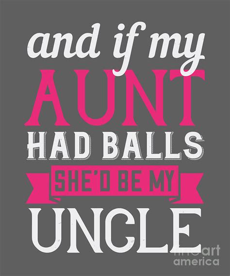 Aunt Auntie T And If My Aunt Had Balls She D Be My Uncle Digital Art By Funnytscreation