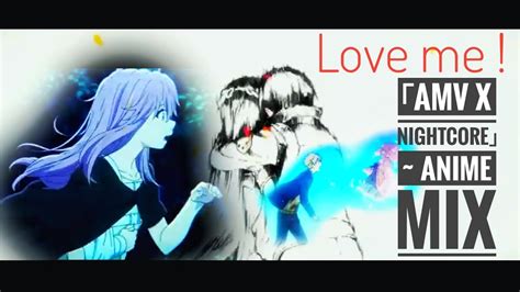 Amv X Nightcore Love Me ~ Anime Mix Youtube