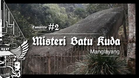 Air pegunungan, air panas dan air laut. Misteri Batu Kuda - Manglayang | Tumaritis #2 - YouTube