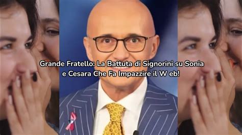 Grande Fratello La Battuta Di Signorini Su Sonia Bruganelli E Cesara