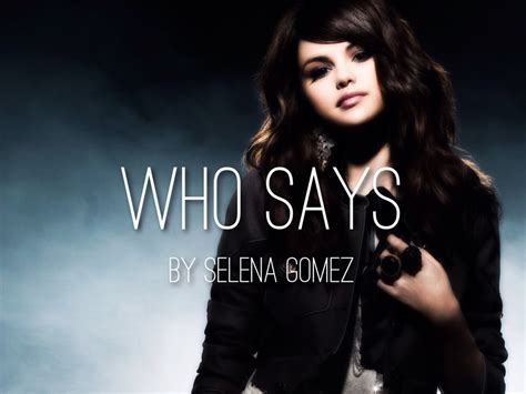 Priscilla renea wrote the song with emanuel kiriakou, who produced the track. Who Says By Selena Gomez by McKenna Masterenko
