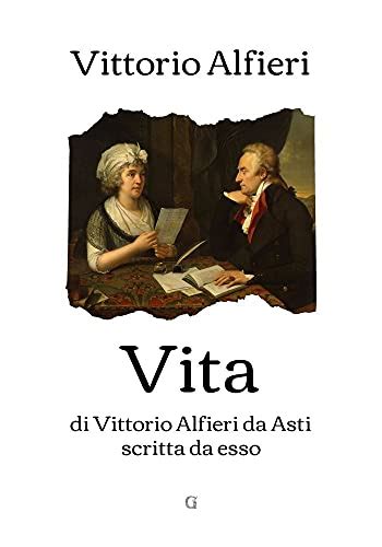 Vita Di Vittorio Alfieri Da Asti Scritta Da Esso Italian Edition