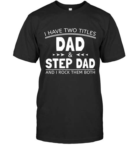 Mens I Have Two Titles Dad And Step Dad Shirt Fathers Day Ts Dad