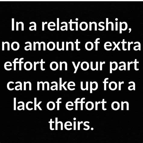 in a relationship no amount of extra effort on your part can make up for a lack of effort on