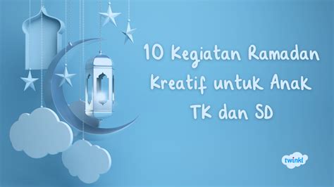 30 Kegiatan Ramadhan Kreatif Untuk Anak Tk Dan Sd Twinkl