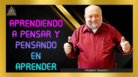 Aprendiendo A Pensar Y Pensando Para Aprender😊 Robert Swartz