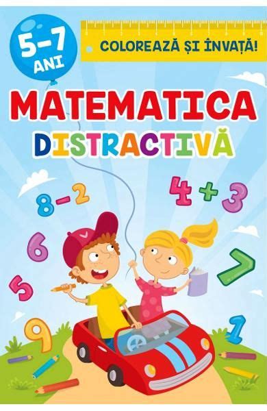 Matematica Distractiva Coloreaza Si Invata 5 7 Ani De Sveta Albu