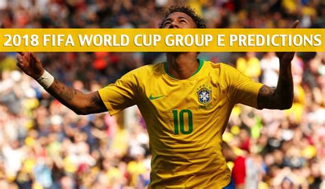 2018 Fifa World Cup Group E Predictions Picks Odds Preview