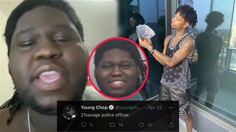 Young Chop Says 21 Savage 🐀 On Him And Is A Police Officer Youtube