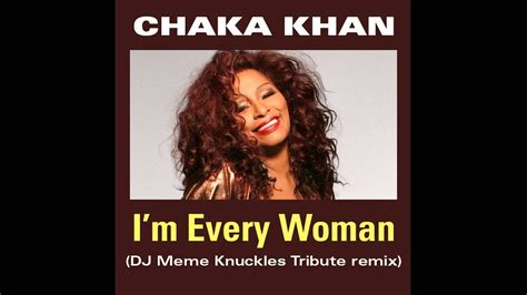 Chaka Khan I M Every Woman Dj Meme S Knuckles Tribute Mix Youtube