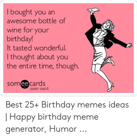 I Bought You An Awesome Bottle Of Wine For Your Birthday