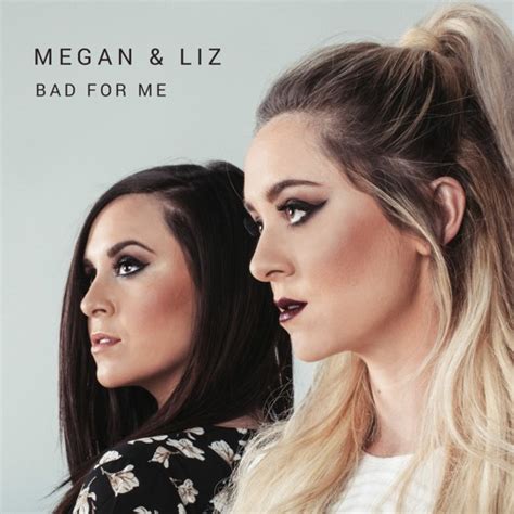 Bad For Me Original Demo By Meganandliz Listen To Music