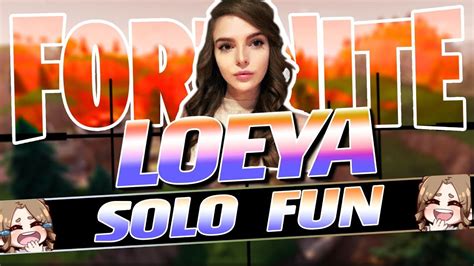 Solo Fun Loeya Plays Fortnite Battle Royale Youtube