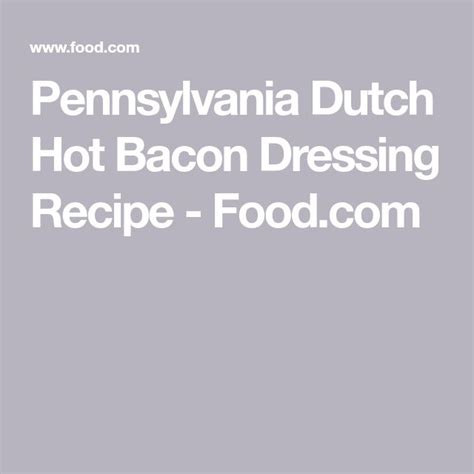 The Pennsylvania Dutch Hot Bacon Dressing Recipe Is Shown In White Text On A Gray Background