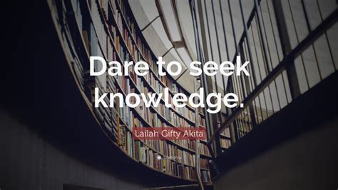 Lailah Ty Akita Quote Dare To Seek Knowledge