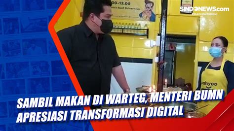 VIDEO Sambil Makan Di Warteg Menteri BUMN Apresiasi Transformasi Digital