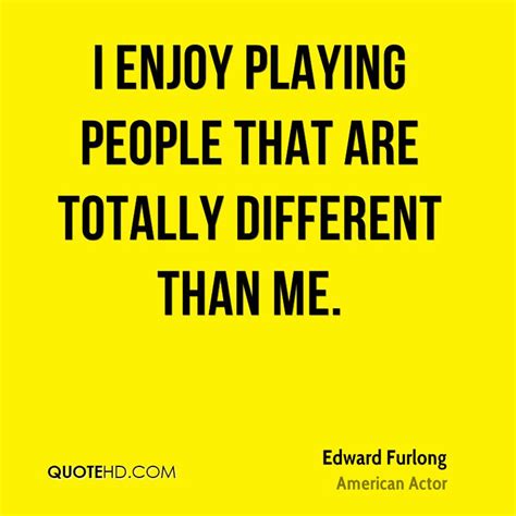 Edward Furlong Quotes Quotehd