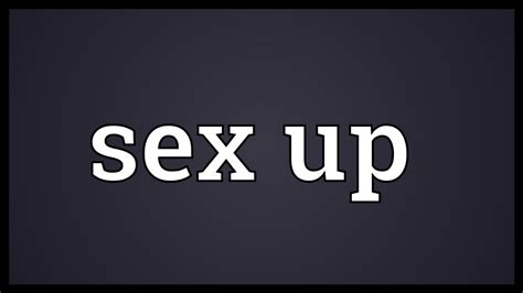 Sex Up Meaning Youtube