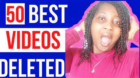 Reasons Why I Deleted My 50 Most Viewed Videos Youtube