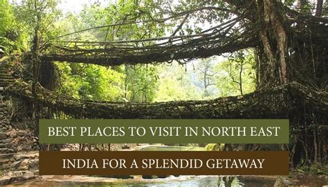 Best Places To Visit North East India Tourist Attractions