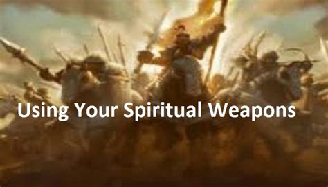 Using Your Spiritual Weapons