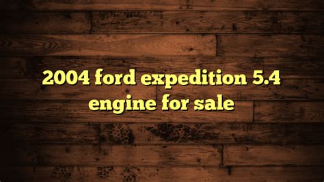 2004 Ford Expedition 54 Engine For Sale Ford F150 Trucks