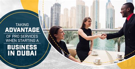 Taking Advantage Of Pro Services When Starting A Business In Dubai