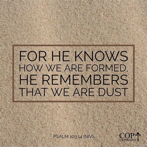 For He Knows How We Are Formed He Remembers That We Are Dust Psalm