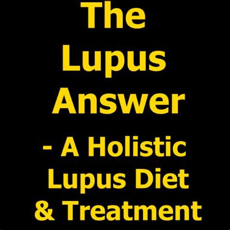 The Lupus Answer Holistic Lupus Diet And Treatment Kindle Edition By