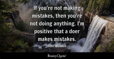 John Wooden If Youre Not Making Mistakes Then Youre