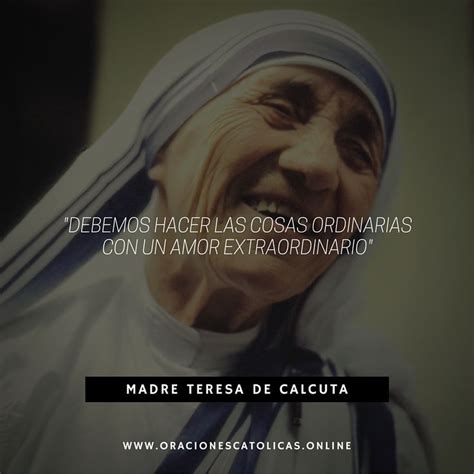 Debemos Hacer Las Cosas Ordinarias Con Un Amor Extraordinario Madre Teresa Frases De La Madre