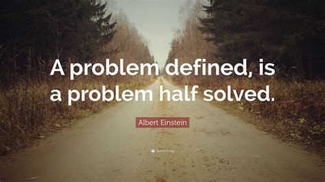 Albert Einstein Quote A Problem Defined Is A Problem Half Solved