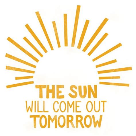 The Sun Will Come Out Tomorrow Art Print By Babe Minnow Designs Tomorrow Quotes Positive