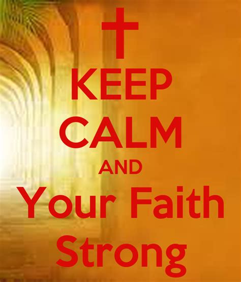 Keep Calm And Your Faith Strong Keep Calm And Carry On Image Generator