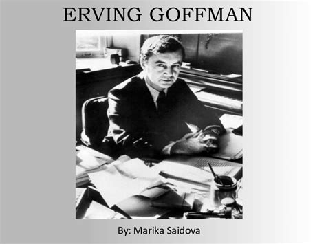 Sociologist Erving Goffman