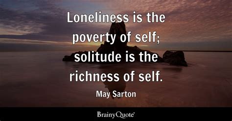 Loneliness Is The Poverty Of Self Solitude Is The Richness Of Self
