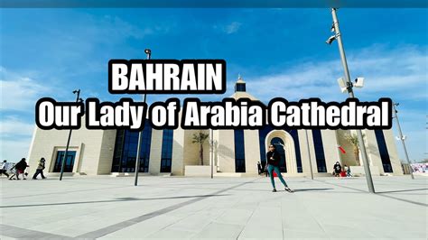 Cathedral Of Our Lady Of Arabia Bahrain Youtube