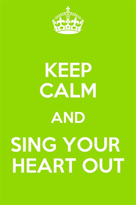 Keep Calm And Sing Your Heart Out Keep Calm And Carry On Image Generator